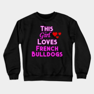 This Girl Loves French Bulldogs Crewneck Sweatshirt